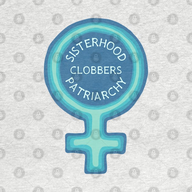 Sisterhood Clobbers Patriarchy by Slightly Unhinged